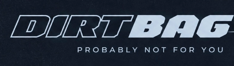 Dirtbag — Probably not for you